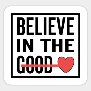 Believe in The Good Heart Love Sticker